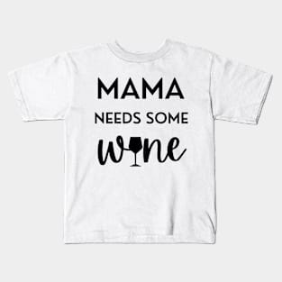 Mama Needs Some Wine Kids T-Shirt